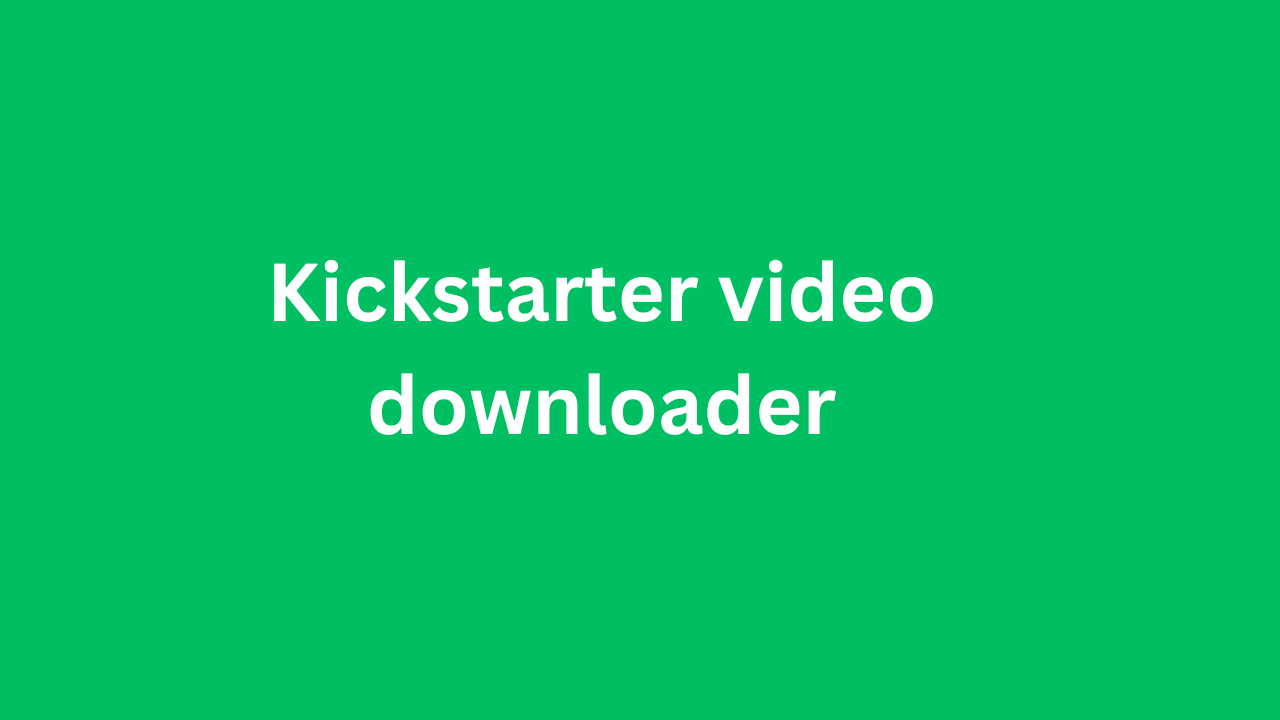 Kickstarter video downloader