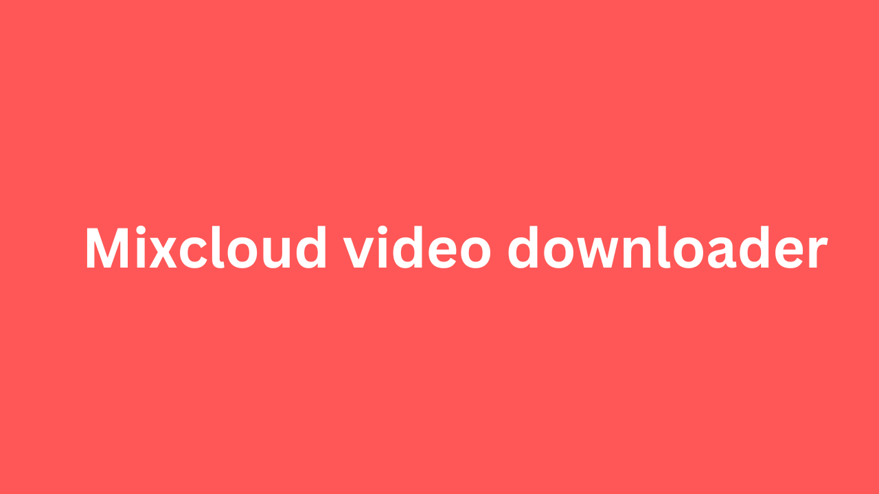 Mixcloud video downloader
